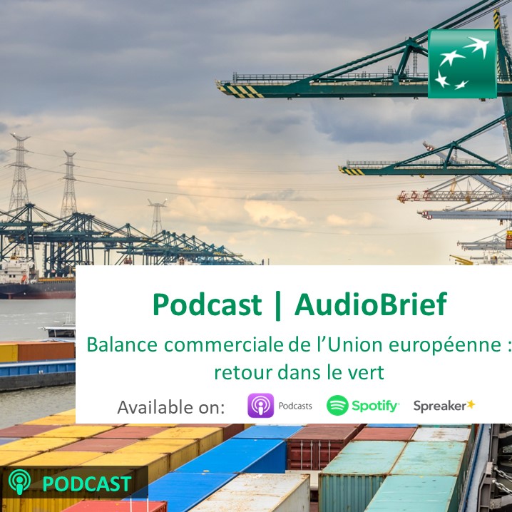 Audiobrief | Balance commerciale de l’Union européenne : retour dans le vert